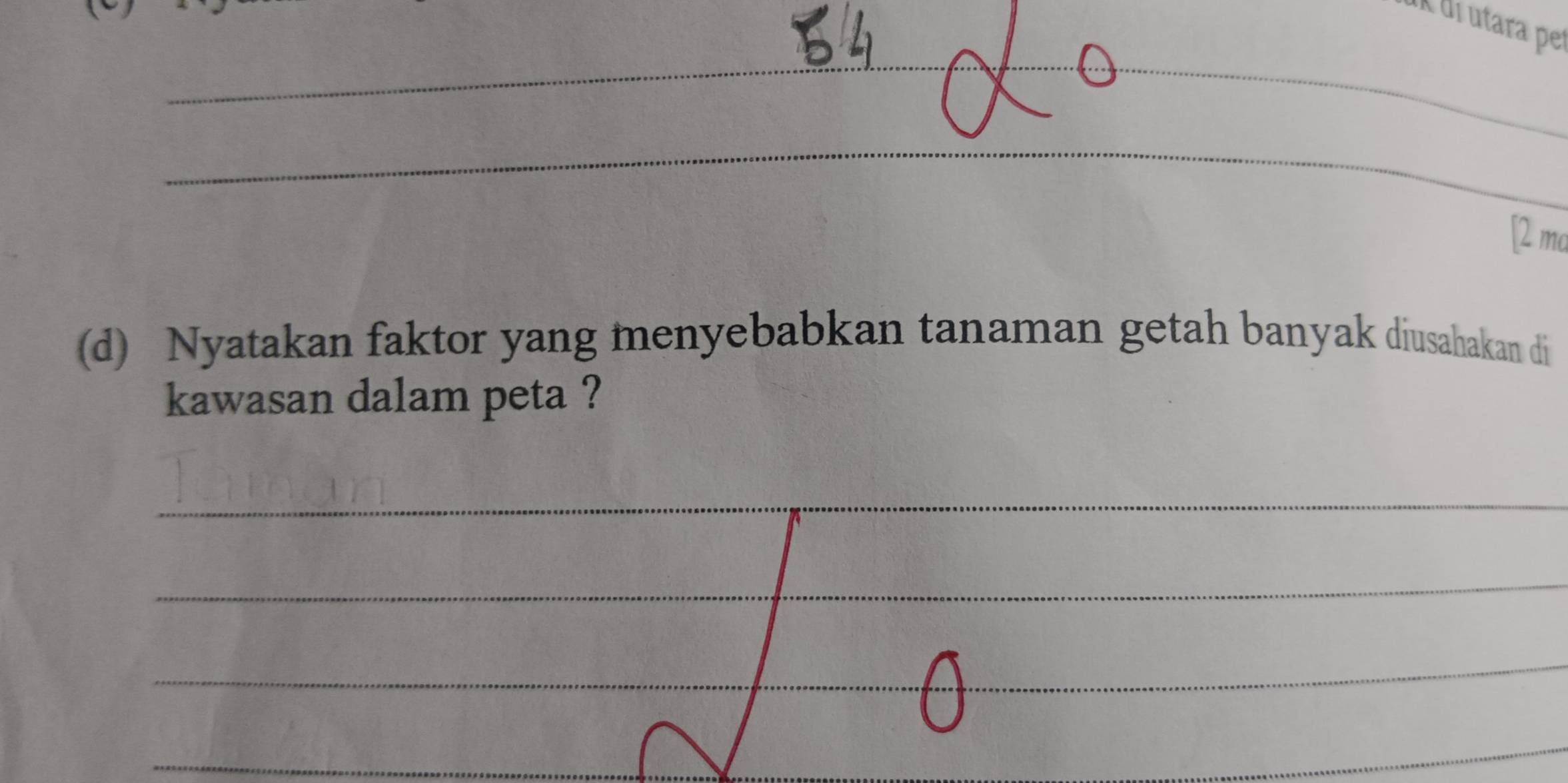 À dr utara per 
_ 
_ 
_ 
[2 mo 
(d) Nyatakan faktor yang menyebabkan tanaman getah banyak diusahakan di 
kawasan dalam peta ? 
_ 
_ 
_ 
_ 
_ 
_ 
_