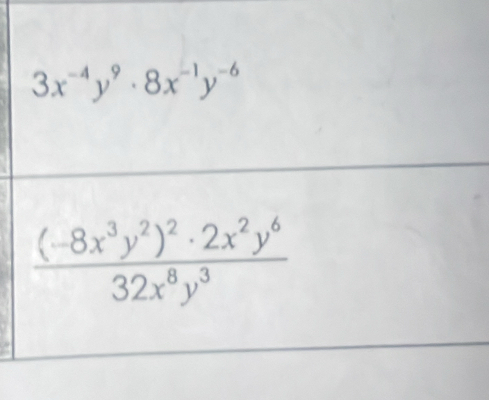 3x^(-4)y^9· 8x^(-1)y^(-6)
frac (-8x^3y^2)^2· 2x^2y^632x^8y^3