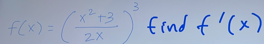 f(x)=( (x^2+3)/2x )^3 find f'(x)