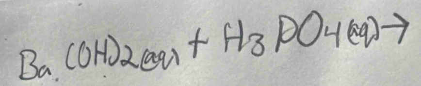 Ba(OH)2(aq)+H_3PO4(aq)to