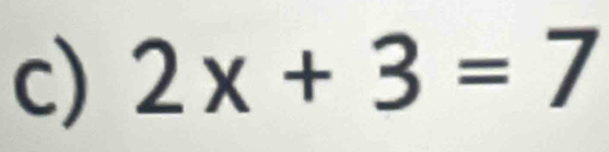 2x+3=7