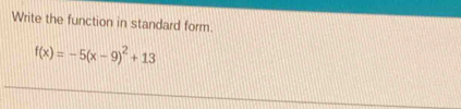 Write the function in standard form.
f(x)=-5(x-9)^2+13