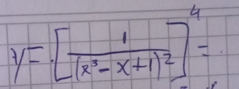 y=[frac 1(x^2-x+1)^2]^4=