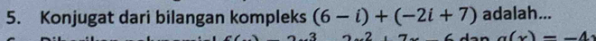 Konjugat dari bilangan kompleks (6-i)+(-2i+7) adalah...
a(x)=-4