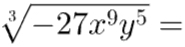 sqrt[3](-27x^9y^5)=