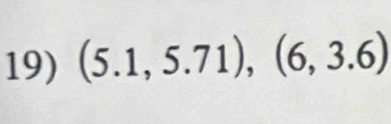 (5.1,5.71),(6,3.6)