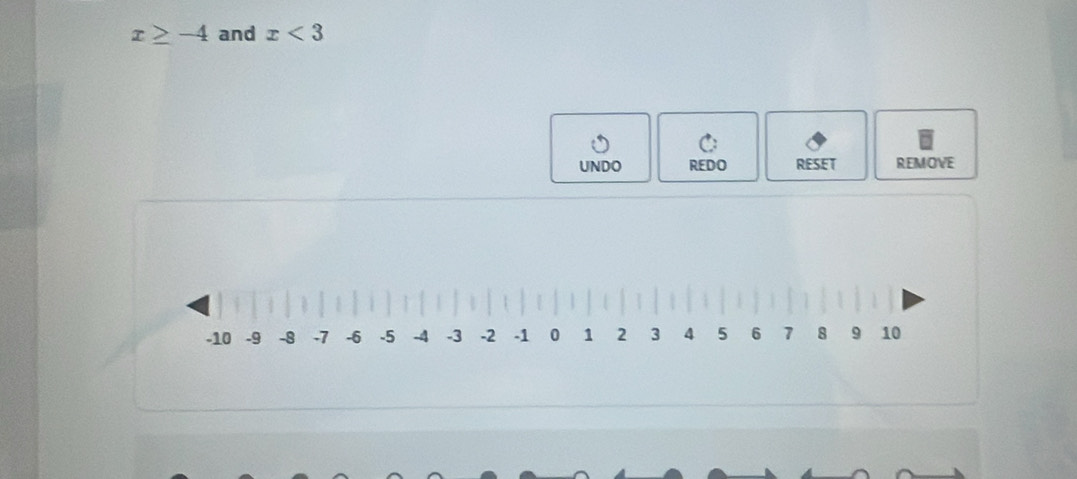 x≥ -4 and x<3</tex> 
UNDO REDO RESET REMOVE