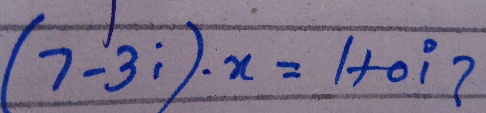 (7-3i)· x=1+0i?