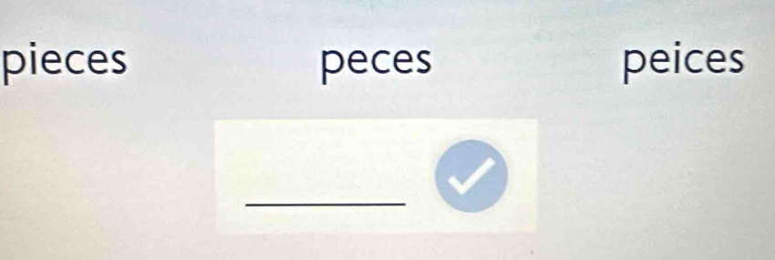 pieces peces peices 
_