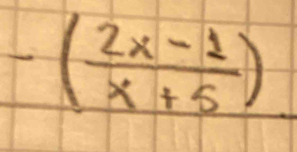 -( (2x-1)/x+5 )