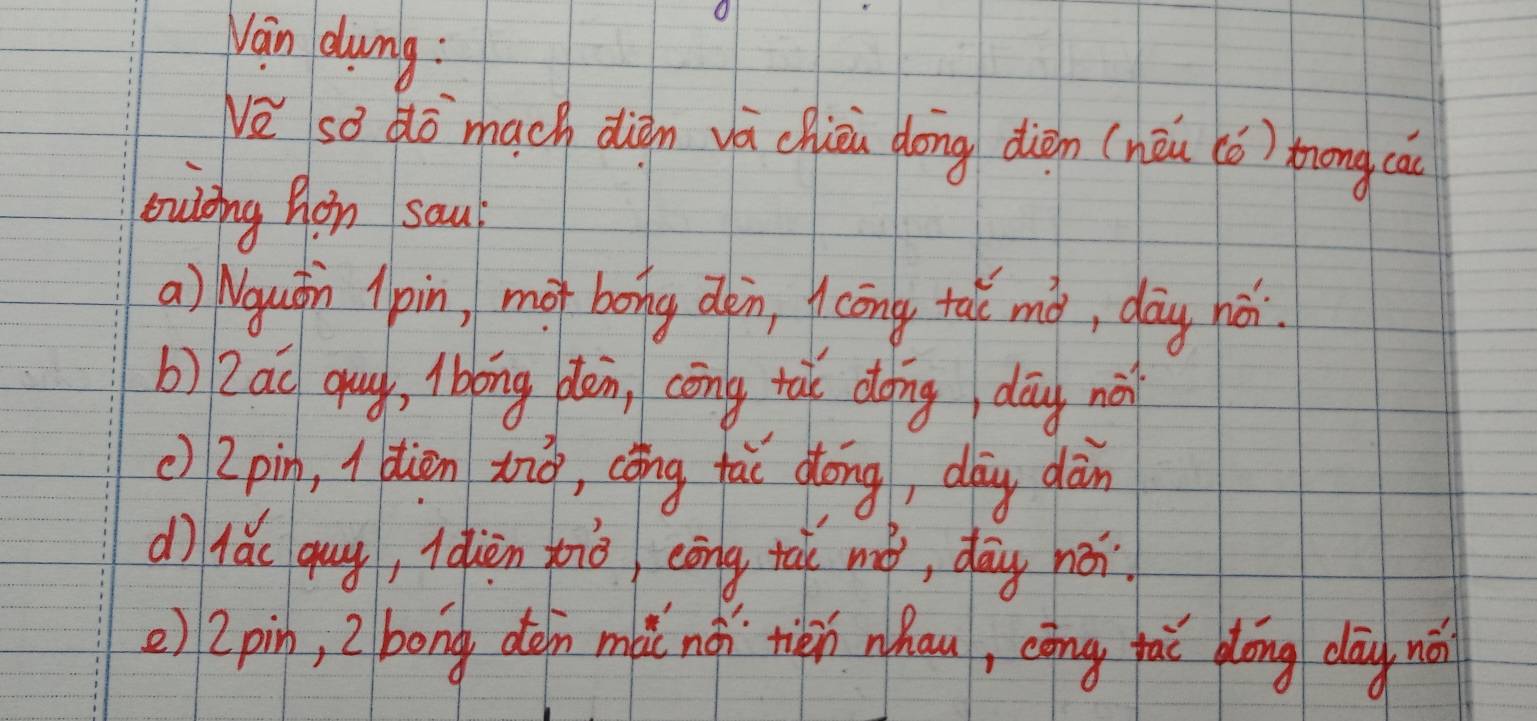 Vain dung: 
Ne so dō much diàn vá chiàu dong diàn (nàu (ǒ) tong cac 
ouling Ron sau? 
a) Nguǒn Apin, mo bong dpn, ycōng taǐ mó, dōy hái. 
b)2ao guy, ibong dén, cōng tak dong dōg nà 
c) 2pin, l tiàn xio, cōng fai dōng, dàg dàn 
dì lǎ quy, ldiàn tio eōng tài mó, dōy néi. 
e) 2pin, 2/bong dèin mài nǎi tién whau, cōng fāē plōng dāg nái