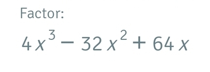 Factor:
4x^3-32x^2+64x