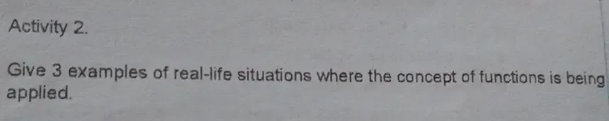 Solved: Activity 2. Give 3 examples of real-life situations where the ...