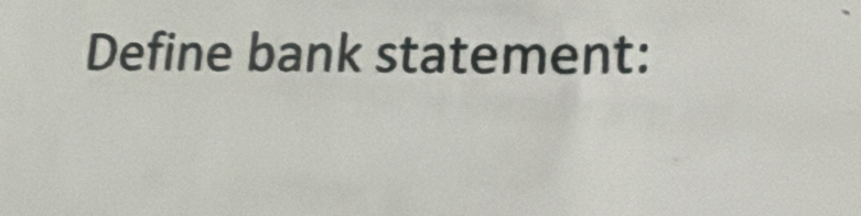 Define bank statement: