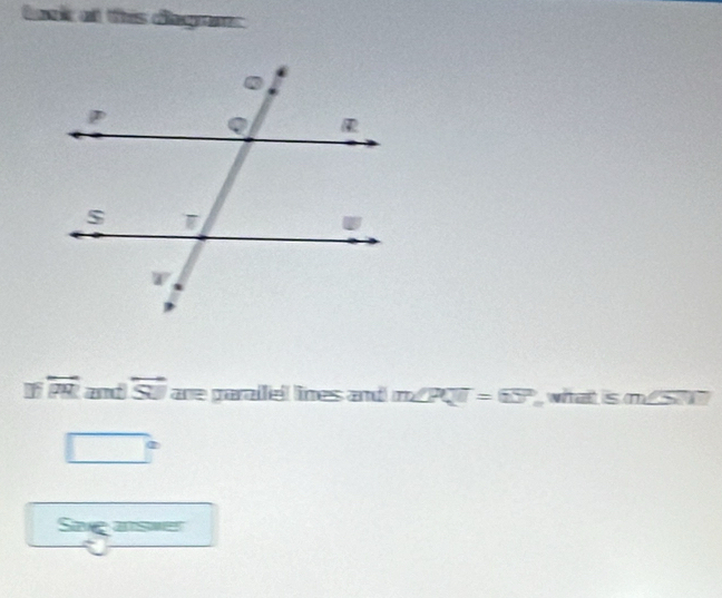 Lank at this diegn 
I overline PM amt overleftrightarrow SJ are garallel lnes and m∠ PQT=65° whats m∠ SOT
□°
Sag answer