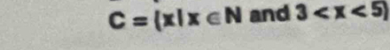 C= x|x∈ N and 3