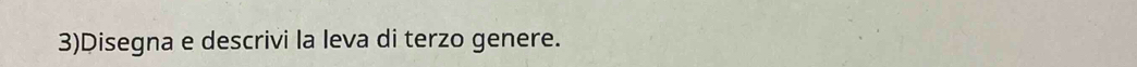 3)Disegna e descrivi la leva di terzo genere.
