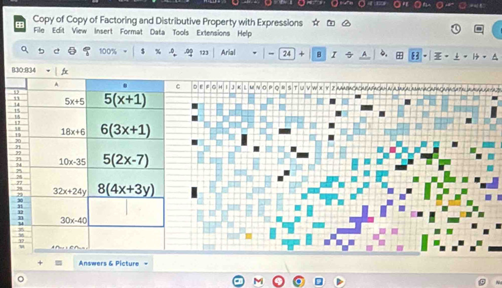 a
+ Copy of Copy of Factoring and Distributive Property with Expressions
File Edit View Insert Format Data Tools Extensions Help
a s c 100% % ,0,00 Arial  - 24 + B I A 6. + 83 - ±- H - Δ
YAZE
Answers & Picture =
。
N