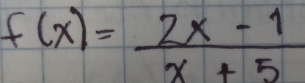 f(x)= (2x-1)/x+5 