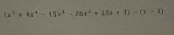 (x^5+4x^4-15x^3-26x^2+23x+3)-(x-3)