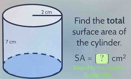 Find the total 
surface area of 
the cylinder.
SA=[?]cm^2