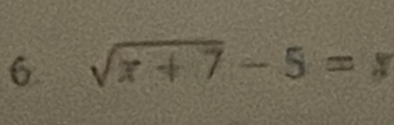 6 sqrt(x+7)-5= x_□ □ 