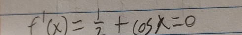 f'(x)= 1/2 +cos x=0