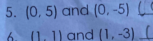 (0,5) and (0,-5) _ 
6 (1,1) and (1,-3) _