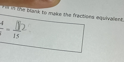 Fill in the blank to make the fractions equivalent. 
;