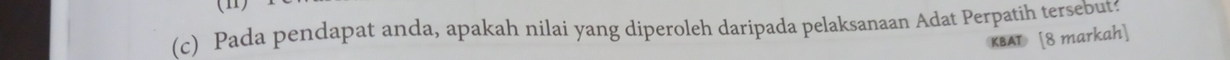 Pada pendapat anda, apakah nilai yang diperoleh daripada pelaksanaan Adat Perpatih tersebut? 
KBAT [8 markah]