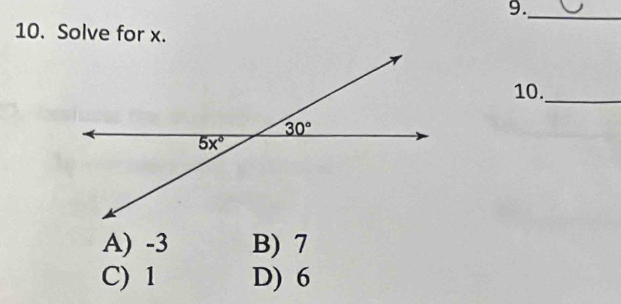 9._
10. Solve for x.
10._
A) -3 B) 7
C) 1 D) 6