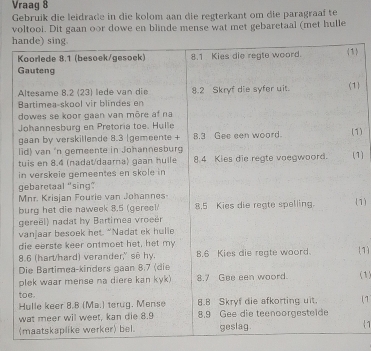 Vraag 8 
Gebruik die leidrade in die kolom aan die regterkant om die paragraaf te 
voltooi. Dit gaan oor dowe en blinde mense wat met gebaretaal (met hulle 
h 
1) 
1) 
1) 
(1) 
(1) 
(1) 
(1 
1