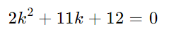 2k^2+11k+12=0