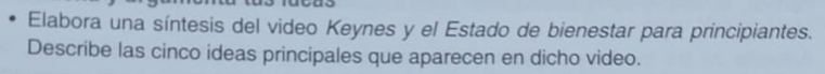 Elabora una síntesis del video Keynes y el Estado de bienestar para principiantes. 
Describe las cinco ideas principales que aparecen en dicho video.