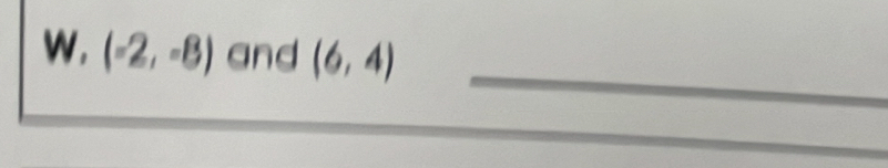 (-2,-8) and (6,4)