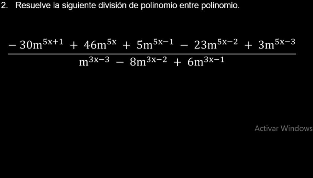 Resuelve la siguiente división de polinomio entre polinomio.
-30m^(5x+1)+46m^(5x)+5m^(5x-1)-23m^(5x-2)+3m^(5x-3)
Activar Windows