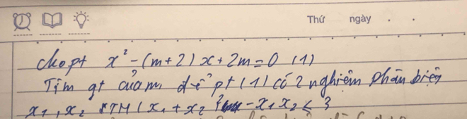 chopt x^2-(m+2)x+2m=01 1) 
Tim gt alam d f''pt 1· 11 cC Z ughien phan breg
x_1, x_2, x_1+x_1+x_2+x_2+x_3