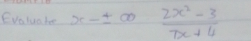 Evaluate x-± ∈fty  (2x^2-3)/7x+4 