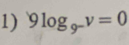 9log _9^-v=0