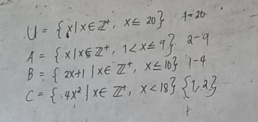 U= x|x∈ Z^+,x≤ 20 1-20
A= x|x∈ Z^+,1
B= 2x+1|x∈ Z^+,x≤ 10 1-4
C= 4x^2|x∈ Z^+,x<18  1,2