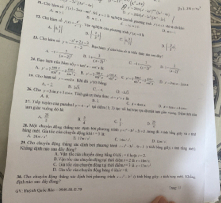 x-2x/(4x^2-4x) -
21. Cho hia vố f(x)=3mx-m^2,56x=3 8 mE-1 y^2=2|2x|x^2-2x^2|3x^2-b| y^2=200x(y^2-2y^2)=(3x^2-4x) (h),JHy=4x^2
b
A m>1 l ng hiệ n của bế phương trìh
#2. Cho hàm số f(x)= x^2/x-1  Vập nghiệm của phoơng vình B frac 1(- 3/2 x) f'(x)=aln D x=-1
A [a, x/2 ]
e -1≤ m2π f'(x)≤ 1 khi vèzhī kào
C |- 3|/4  D [- 2/5 4]
23. Cho tiom nò y= (-a^2+2a-3)/a-2  go hàm y' càa hàm số tả hiu đưn san nm dky?
A. -1-frac 3(x-2)^2 a 1+frac 3(x-2)^2
24. Đạo Ta của hn số A. y'=2 tan x/cos^2x +2 tan x/tan^2x  y=tan^2x-cos^2x+8 C -1=frac 3(3-2)^2 3-frac b(x-2)^2
n. y'=1 sin x/cos^2x -2 cos x/sin^2x 
19. Cho hèrm số y=ax2x Ki đã yịột bằng y'=1 sin x/sin^2x +1 sin x/cos^2x  D x^2=2ax+m-2x 51
A. - 2. 2sqrt(4) C. - 4 n -asqrt(3)
36. CD0 y=1 =x+2 coa= Tỉnh giả trị biểu được 4=y°= y liu
A. 0, B. 2.
29. Tiếp tuyển của patabol y=4-x^2 c. 4=4cos x n d=1sin x+4cos x
tan giác vuông đó là tại diễn (1,3) Hạo với hại trạc tọa độ một nam gio vuông iện tích của
A  25/2  a  5/4  C  3/2  D  25/4 
2. Một chuyển động thẳng sác định tọi phơng trình y=c^2-3c^2+5c=2 1 rong đã tính bằng giâp và x tch
hông roới. Cia tốc cáa chuyên động khi 34m/s^2 B. 17 v^2w° C. 14m/s^2. n tharn^2
A
t=3
29 Cho chuyện động thắng xác định bởi phương trính x=x^2-3x^2-9x+2 (y tih bèng giày:s nh bàng mé]
Không định nio xau đây động
A. Vận thc cáa chuyển động bàng 0 khi x=0
B. Vận tóc của chuyển động tại thei điệm x=21 holie t=2
v=18m/s
C. Gia tàu của chu yên động tại thời điễn z=1 x=12m/s^2.
D. Gia nốc của chuyển động hóng ở khi r=a
30 Cho chuyển động thắng xác định bởi phương trình t=t^2-3t^2 Ở tính bằng goày; x tinh bằng mới. Kháng
định não xau đây đòng?
GV: Huỳnh Quốc Hào - 0999.58.45.79 Trng 1I