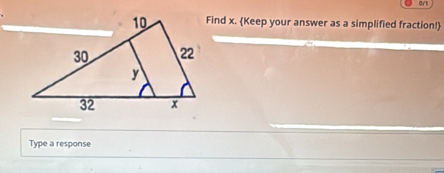 0/1 
Find x. Keep your answer as a simplified fraction! 
Type a response