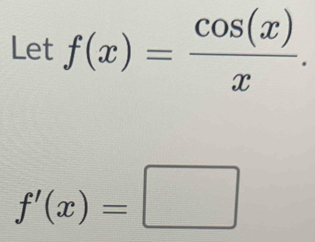 Let f(x)= cos (x)/x .
f'(x)=□