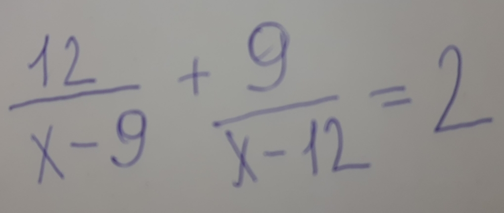  12/x-9 + 9/x-12 =2