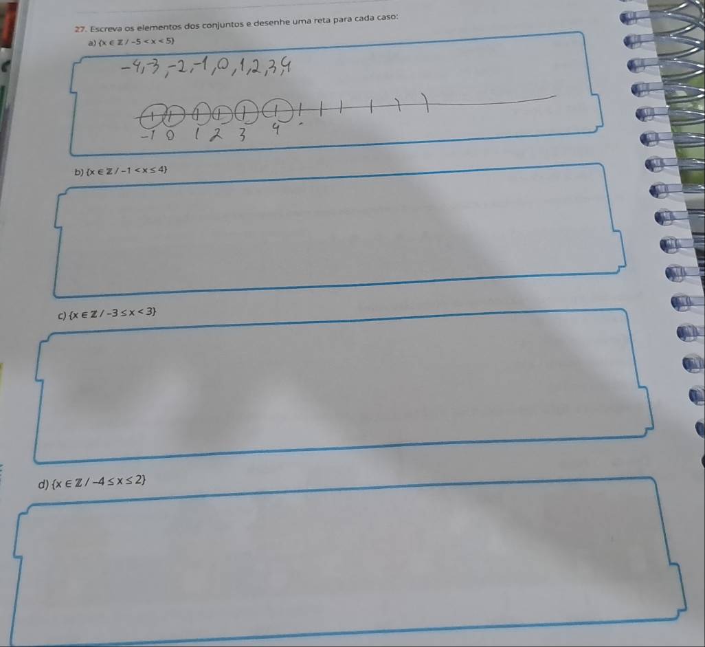 Escreva os elementos dos conjuntos e desenhe uma reta para cada caso: 
a)  x∈ Z/-5
b)  x∈ Z/-1
c)  x∈ Z/-3≤ x<3
d)  x∈ Z/-4≤ x≤ 2