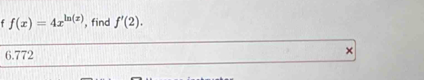 f(x)=4x^(ln (x)) , find f'(2).
6.772
×