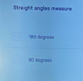 Straight angles measure
180 degrees
90 degrees