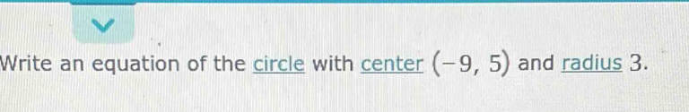 Write an equation of the circle with center (-9,5) and radius 3.