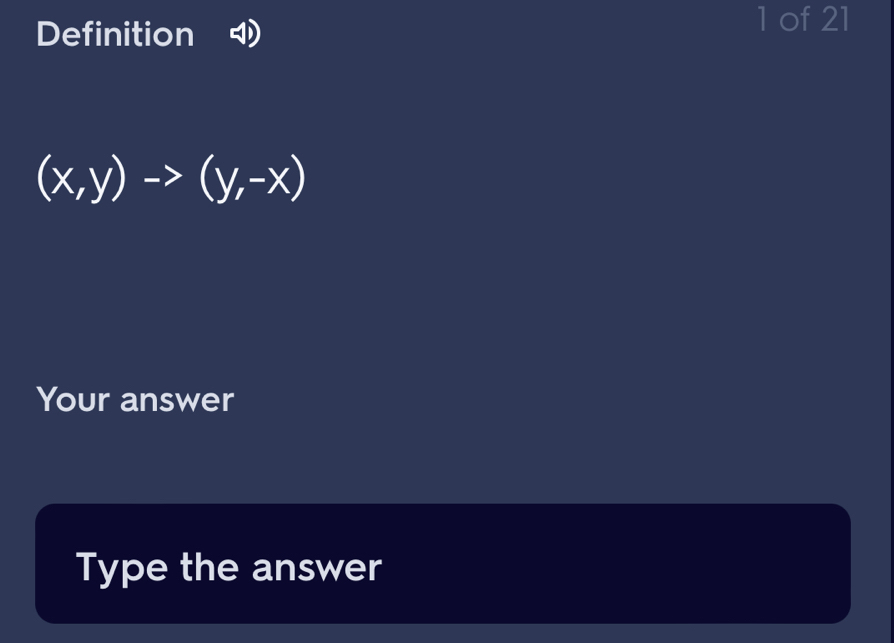 Definition 
1 of 21
(x,y)to (y,-x)
Your answer 
Type the answer