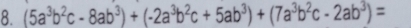 (5a^3b^2c-8ab^3)+(-2a^3b^2c+5ab^3)+(7a^3b^2c-2ab^3)=